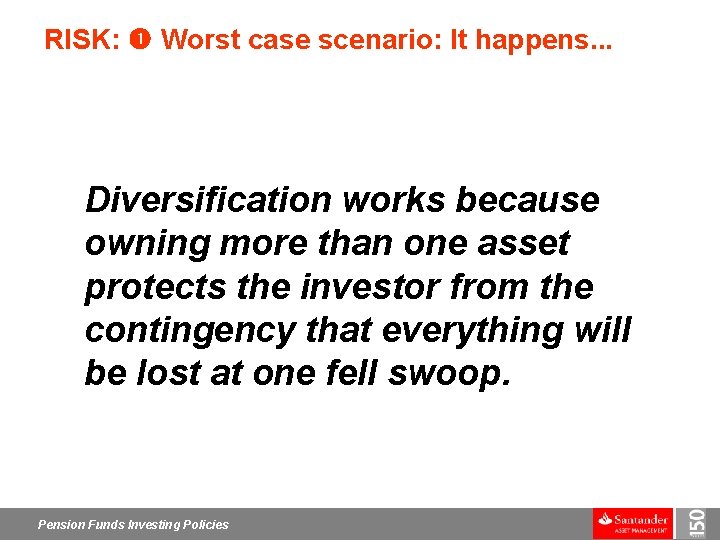 RISK: Worst case scenario: It happens. . . Diversification works because owning more than