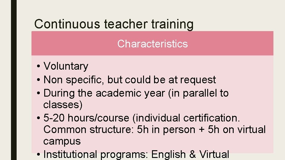 Continuous teacher training Characteristics • Voluntary • Non specific, but could be at request