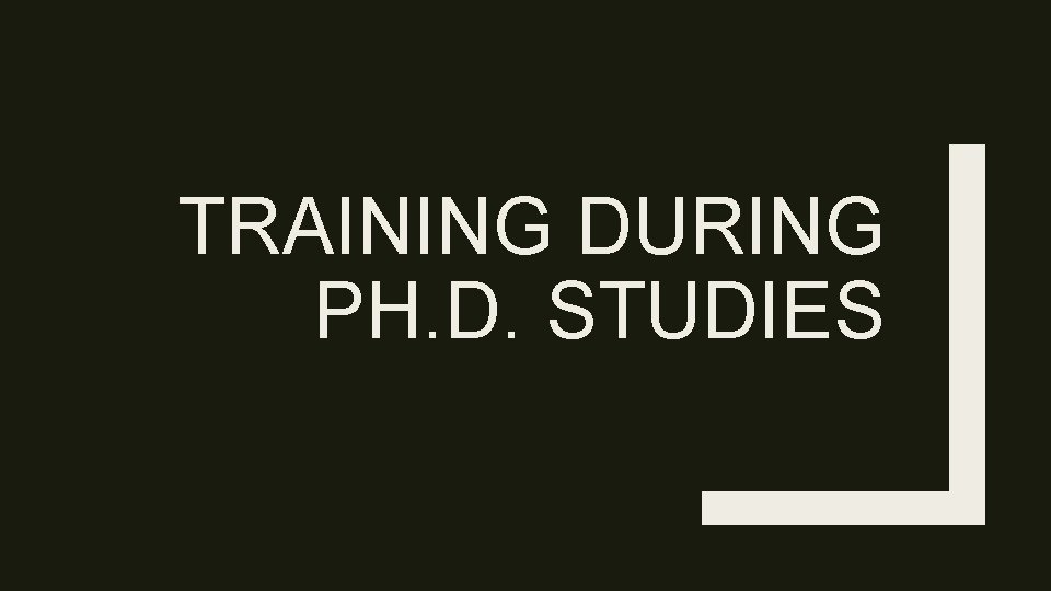 TRAINING DURING PH. D. STUDIES 