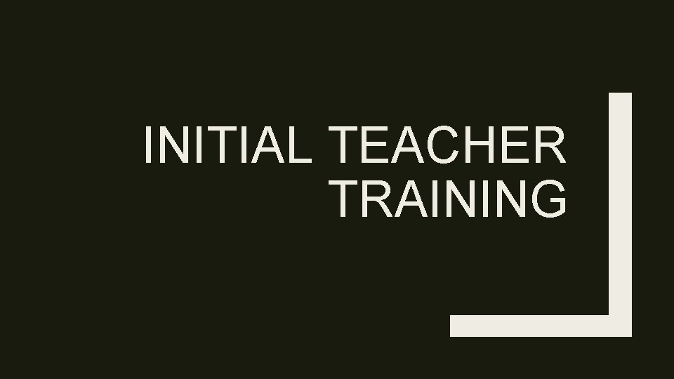 INITIAL TEACHER TRAINING 