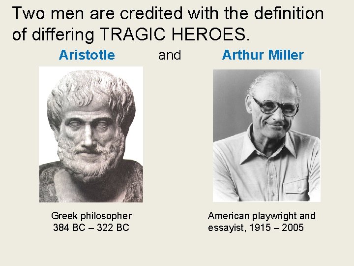 Two men are credited with the definition of differing TRAGIC HEROES. Aristotle Greek philosopher