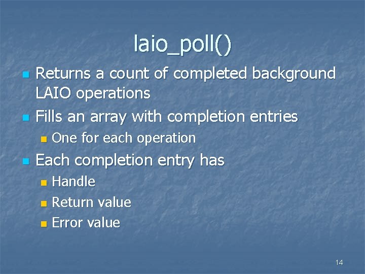 laio_poll() n n Returns a count of completed background LAIO operations Fills an array