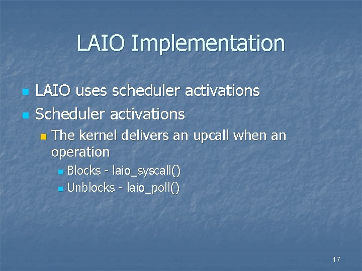 LAIO Implementation n n LAIO uses scheduler activations Scheduler activations n The kernel delivers