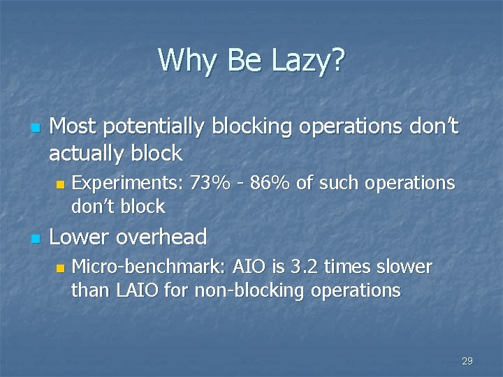 Why Be Lazy? n Most potentially blocking operations don’t actually block n n Experiments: