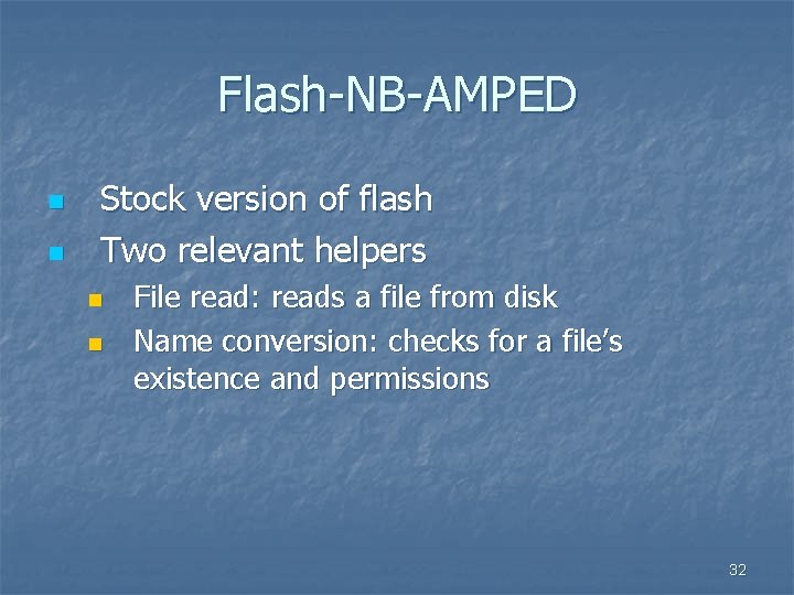 Flash-NB-AMPED n n Stock version of flash Two relevant helpers n n File read: