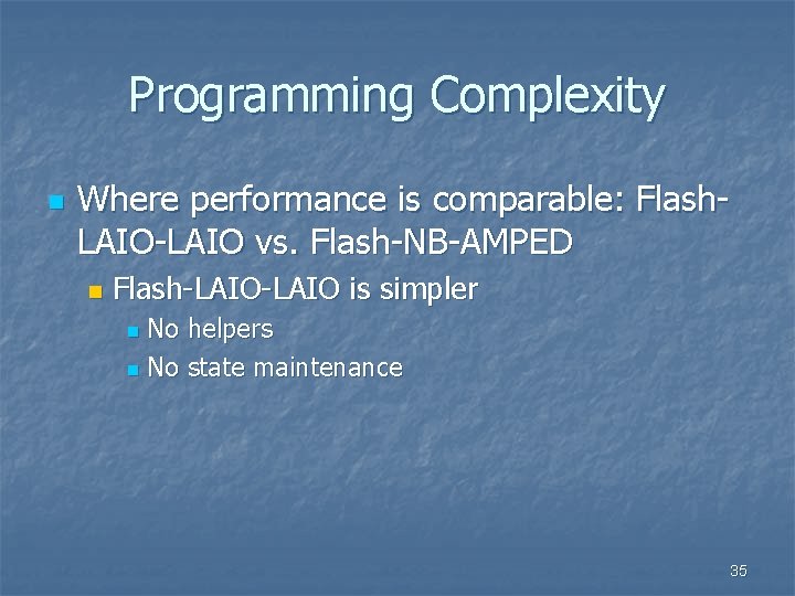 Programming Complexity n Where performance is comparable: Flash. LAIO-LAIO vs. Flash-NB-AMPED n Flash-LAIO is