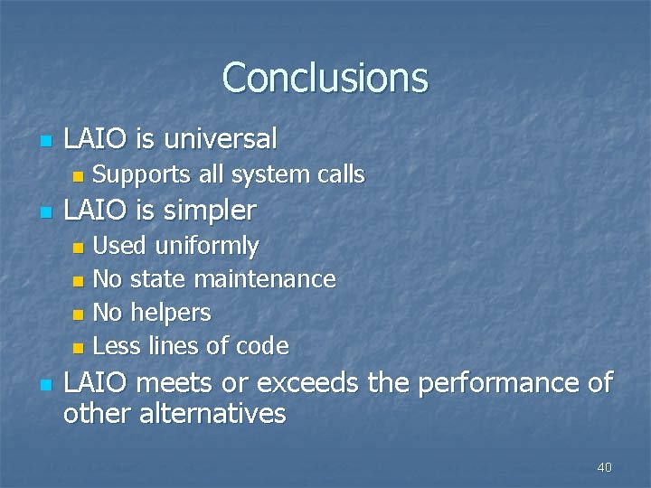 Conclusions n LAIO is universal n n Supports all system calls LAIO is simpler