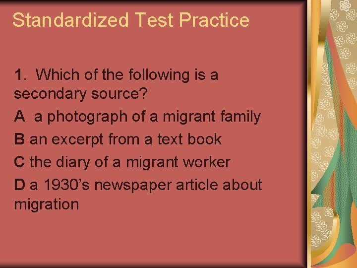 Standardized Test Practice 1. Which of the following is a secondary source? A a