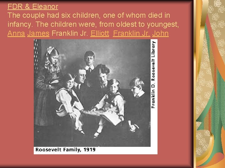FDR & Eleanor The couple had six children, one of whom died in infancy.