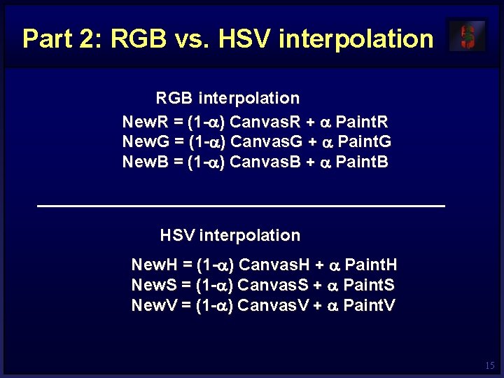 Part 2: RGB vs. HSV interpolation RGB interpolation New. R = (1 - )