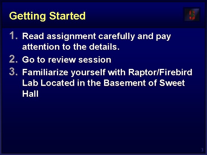 Getting Started 1. Read assignment carefully and pay 2. 3. attention to the details.