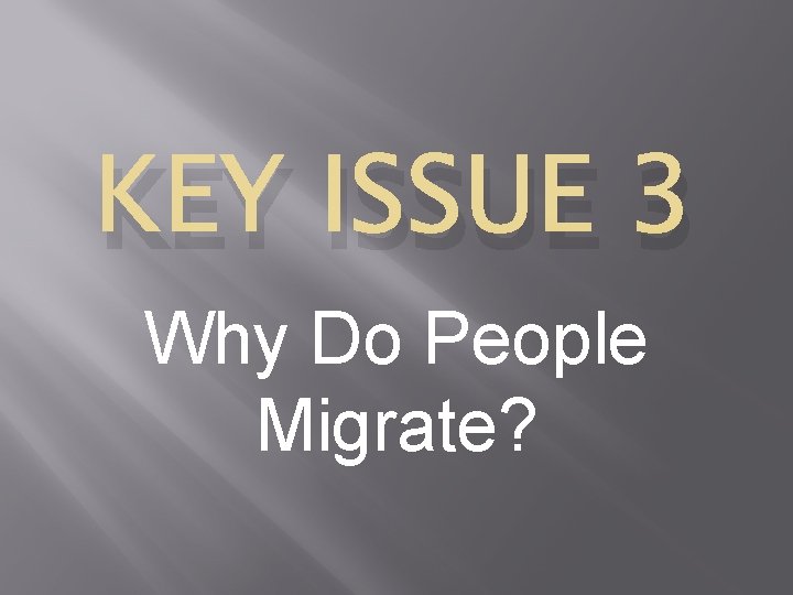 KEY ISSUE 3 Why Do People Migrate? 