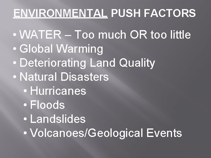 ENVIRONMENTAL PUSH FACTORS • WATER – Too much OR too little • Global Warming