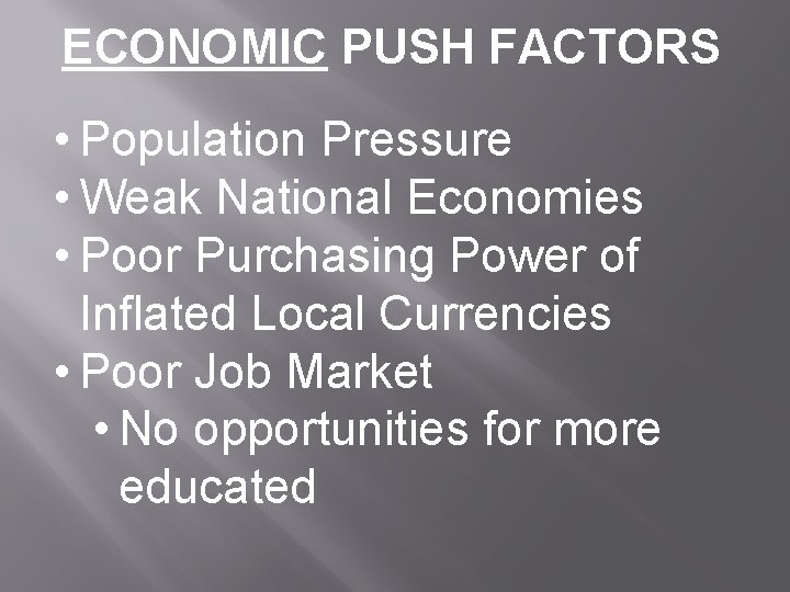 ECONOMIC PUSH FACTORS • Population Pressure • Weak National Economies • Poor Purchasing Power