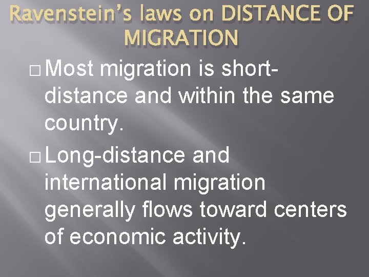 Ravenstein’s laws on DISTANCE OF MIGRATION � Most migration is shortdistance and within the