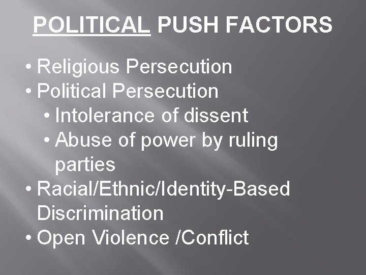POLITICAL PUSH FACTORS • Religious Persecution • Political Persecution • Intolerance of dissent •