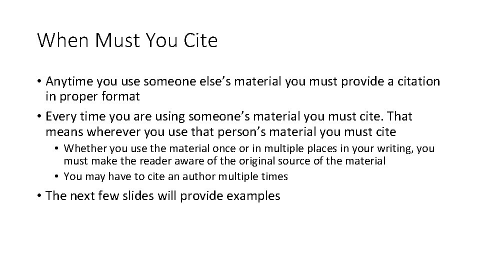 When Must You Cite • Anytime you use someone else’s material you must provide