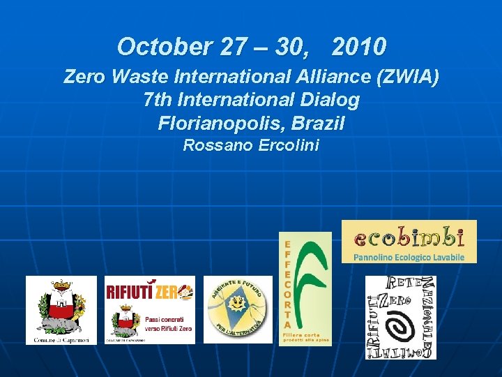 October 27 – 30, 2010 Zero Waste International Alliance (ZWIA) 7 th International Dialog