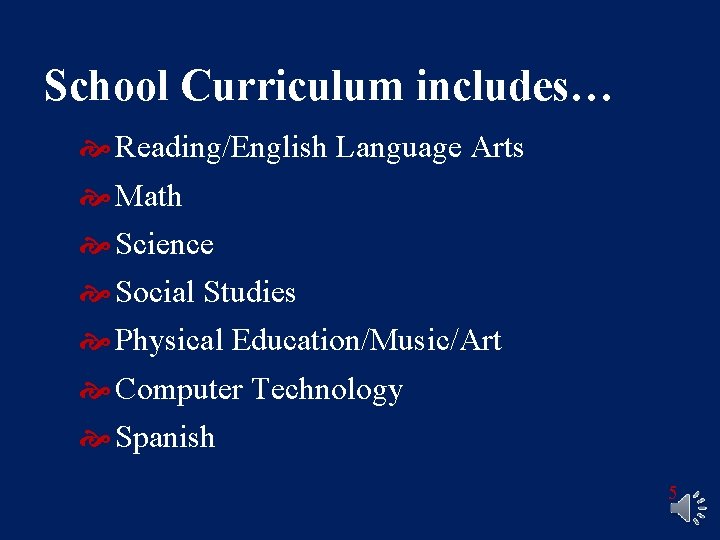 School Curriculum includes… Reading/English Language Arts Math Science Social Studies Physical Education/Music/Art Computer Technology