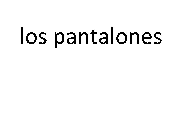 los pantalones 