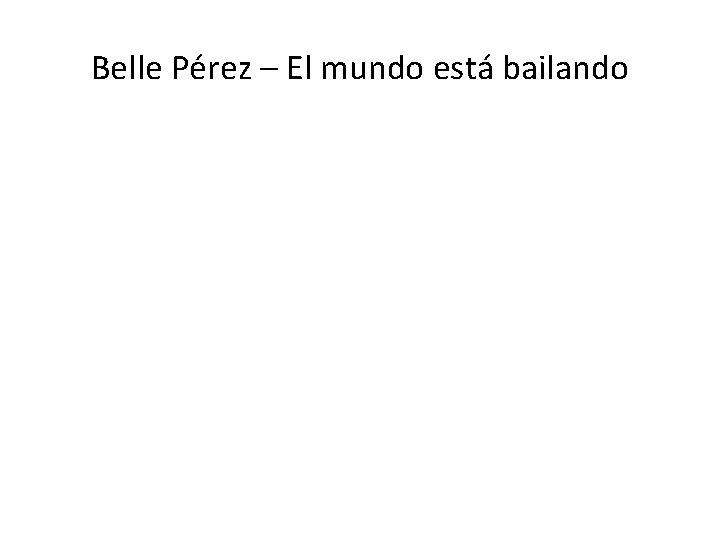 Belle Pérez – El mundo está bailando 