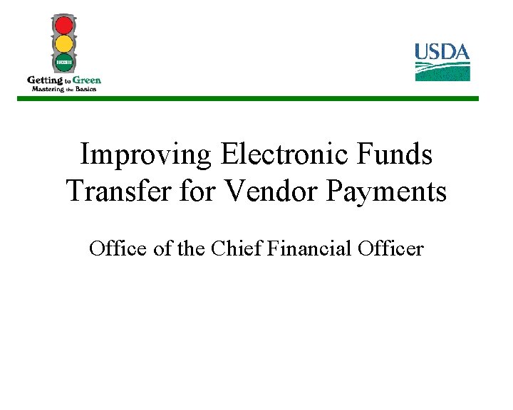 Improving Electronic Funds Transfer for Vendor Payments Office of the Chief Financial Officer 
