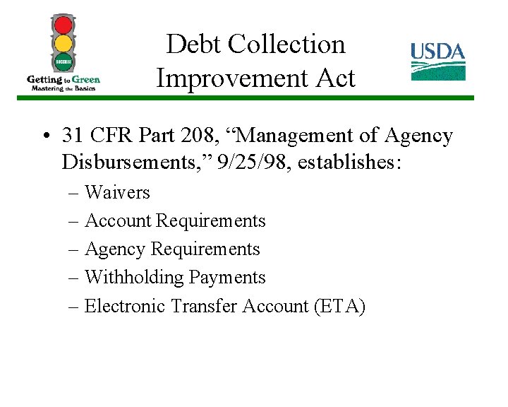 Debt Collection Improvement Act • 31 CFR Part 208, “Management of Agency Disbursements, ”