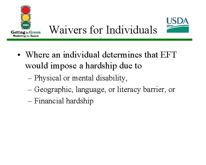 Waivers for Individuals • Where an individual determines that EFT would impose a hardship