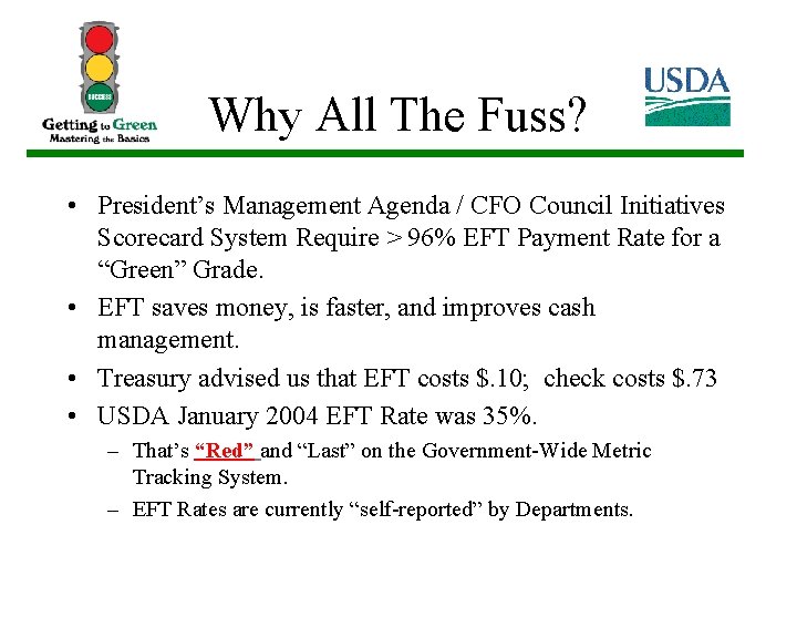 Why All The Fuss? • President’s Management Agenda / CFO Council Initiatives Scorecard System