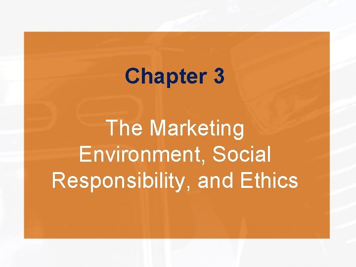 Chapter 3 The Marketing Environment, Social Responsibility, and Ethics 