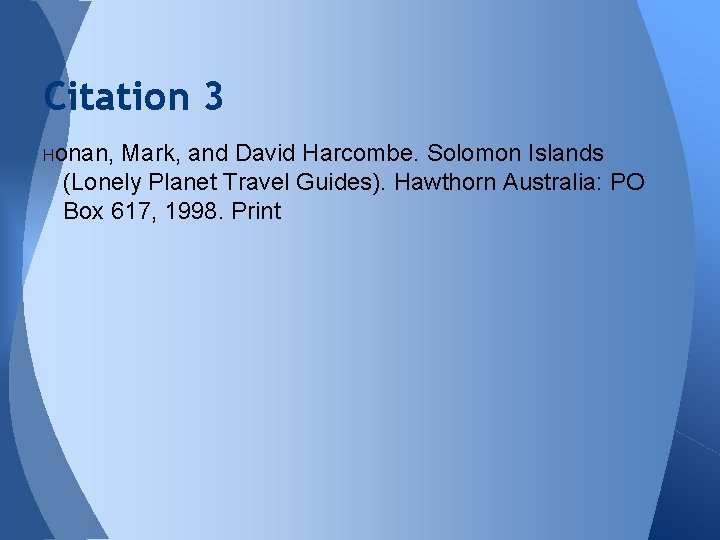 Citation 3 Honan, Mark, and David Harcombe. Solomon Islands (Lonely Planet Travel Guides). Hawthorn