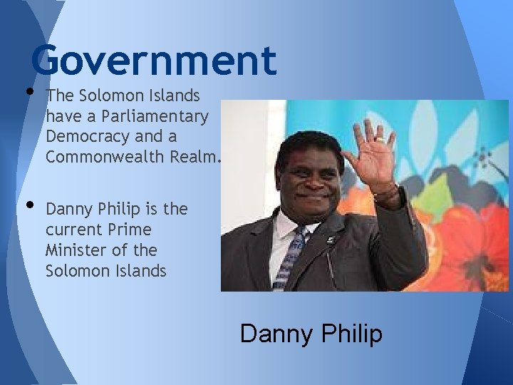 Government • • The Solomon Islands have a Parliamentary Democracy and a Commonwealth Realm.