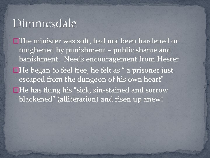 Dimmesdale �The minister was soft, had not been hardened or toughened by punishment –