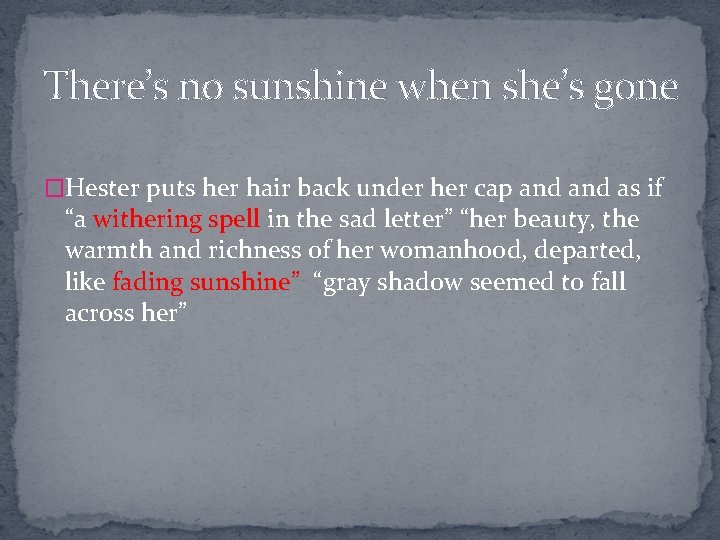There’s no sunshine when she’s gone �Hester puts her hair back under her cap