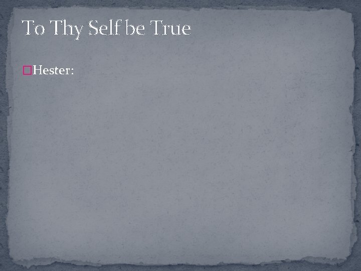 To Thy Self be True �Hester: 