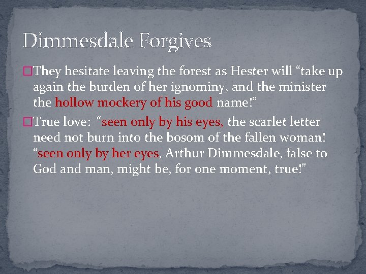 Dimmesdale Forgives �They hesitate leaving the forest as Hester will “take up again the