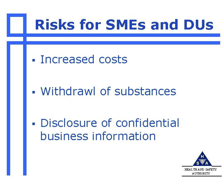 Risks for SMEs and DUs § Increased costs § Withdrawl of substances § Disclosure