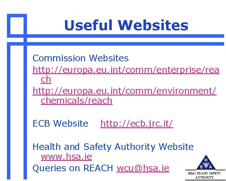 Useful Websites Commission Websites http: //europa. eu. int/comm/enterprise/rea ch http: //europa. eu. int/comm/environment/ chemicals/reach