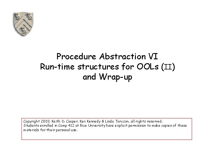 Procedure Abstraction VI Run-time structures for OOLs (II) and Wrap-up Copyright 2003, Keith D.