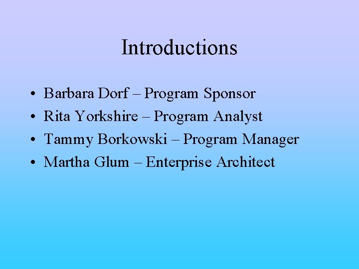 Introductions • • Barbara Dorf – Program Sponsor Rita Yorkshire – Program Analyst Tammy