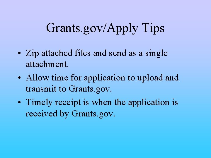 Grants. gov/Apply Tips • Zip attached files and send as a single attachment. •