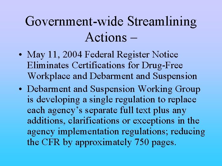 Government-wide Streamlining Actions – • May 11, 2004 Federal Register Notice Eliminates Certifications for