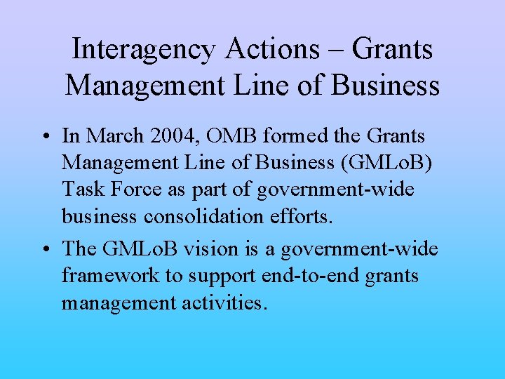 Interagency Actions – Grants Management Line of Business • In March 2004, OMB formed