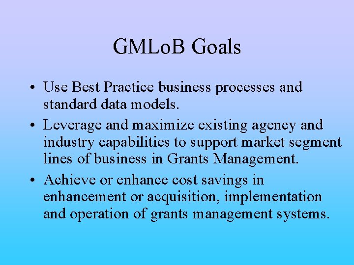 GMLo. B Goals • Use Best Practice business processes and standard data models. •