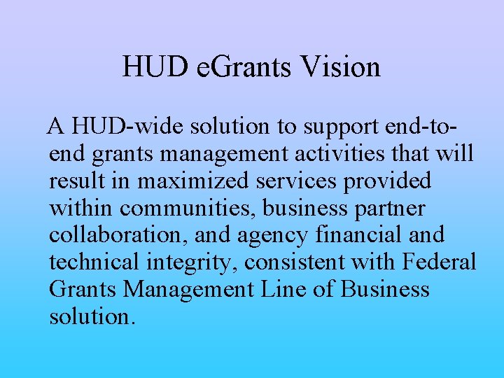 HUD e. Grants Vision A HUD-wide solution to support end-toend grants management activities that