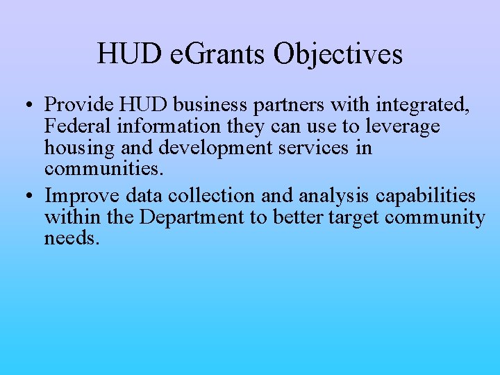 HUD e. Grants Objectives • Provide HUD business partners with integrated, Federal information they