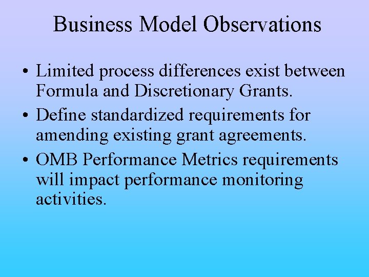 Business Model Observations • Limited process differences exist between Formula and Discretionary Grants. •