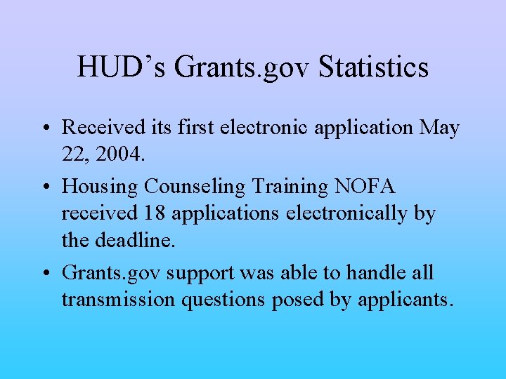 HUD’s Grants. gov Statistics • Received its first electronic application May 22, 2004. •