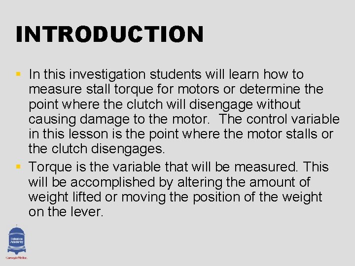 INTRODUCTION § In this investigation students will learn how to measure stall torque for