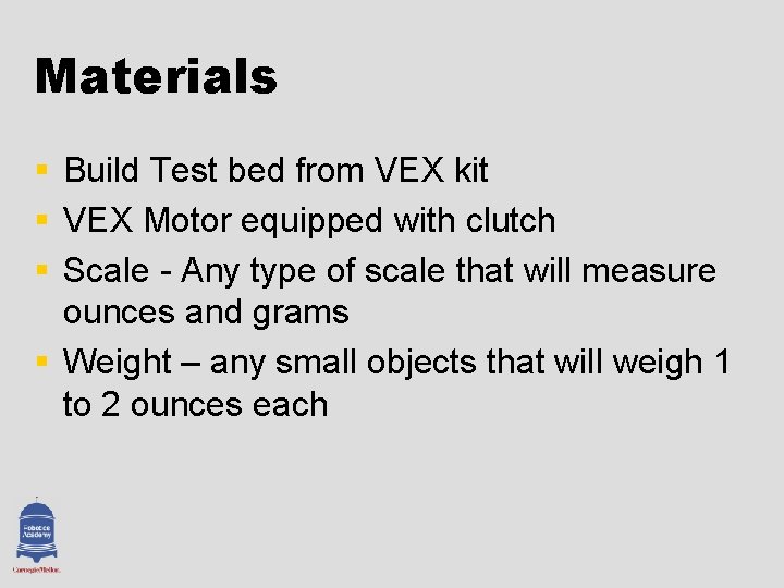 Materials § Build Test bed from VEX kit § VEX Motor equipped with clutch